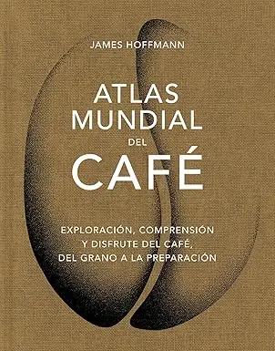 El Atlas Mundial del Café – James Hoffmann